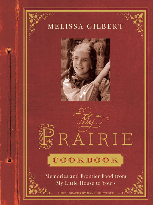 Title details for My Prairie Cookbook by Melissa Gilbert - Available